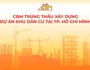 CBM Trúng Thầu Xây Dựng Dự Án Khu Dân Cư Tại TP.HCM